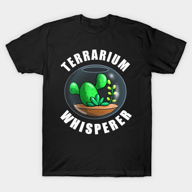 Terrarium Whisperer Funny Succulent Cactus Plant T-Shirt by Blink_Imprints10